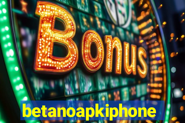 betanoapkiphone