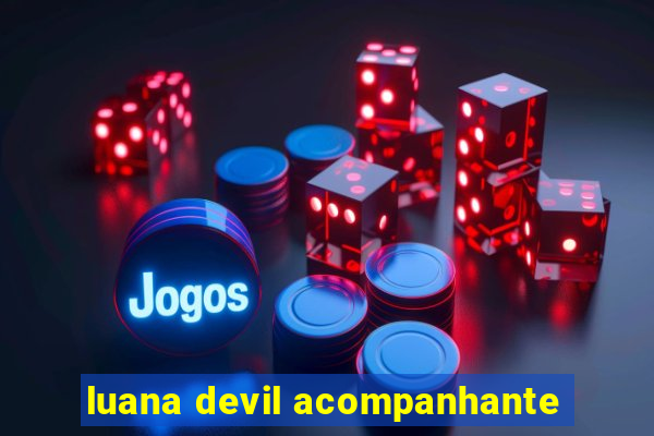 luana devil acompanhante