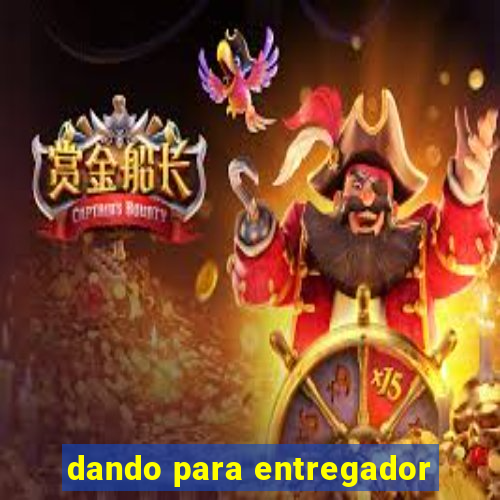 dando para entregador