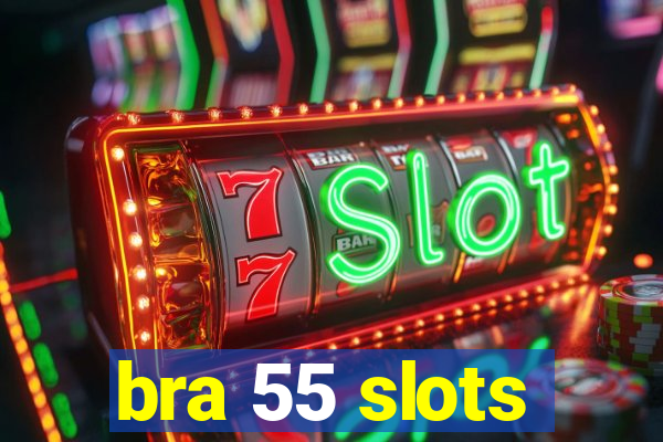 bra 55 slots