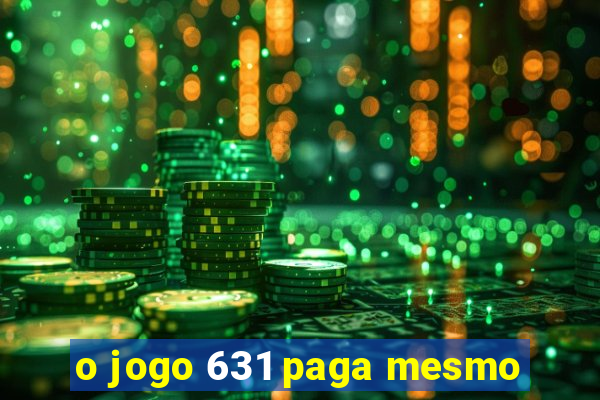 o jogo 631 paga mesmo