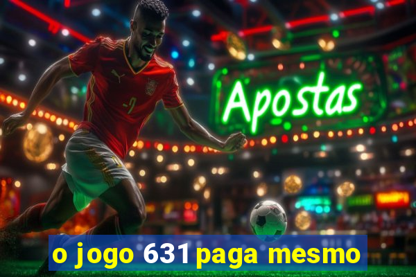 o jogo 631 paga mesmo