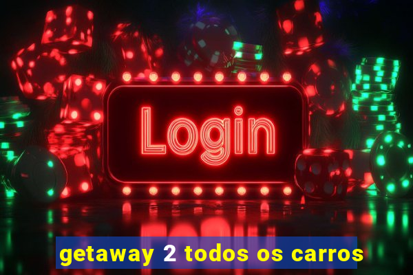 getaway 2 todos os carros