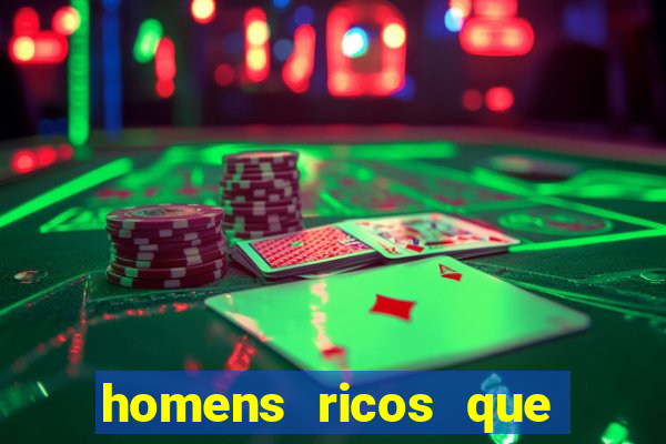 homens ricos que querem bancar