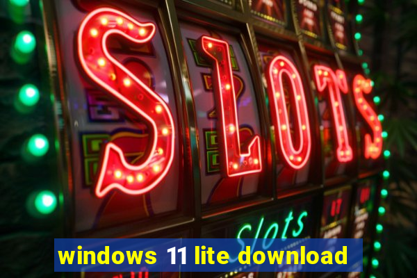 windows 11 lite download