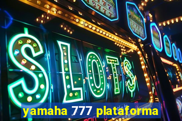 yamaha 777 plataforma