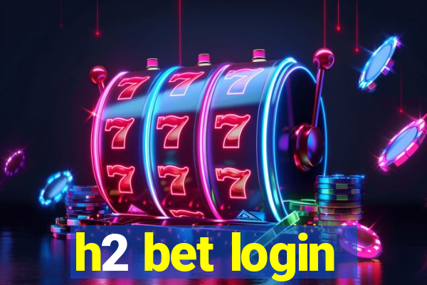 h2 bet login