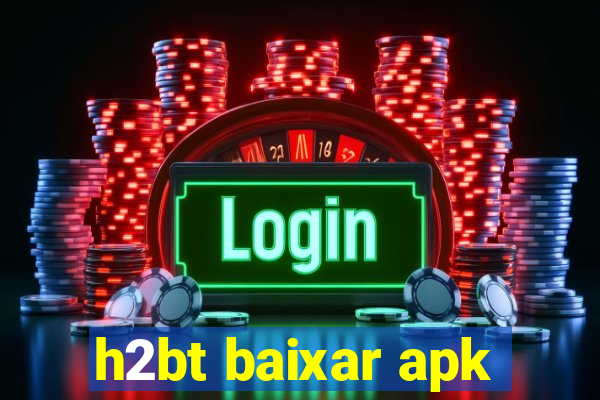 h2bt baixar apk