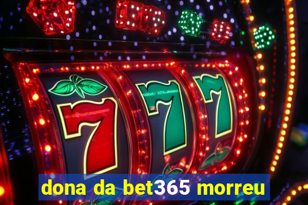 dona da bet365 morreu