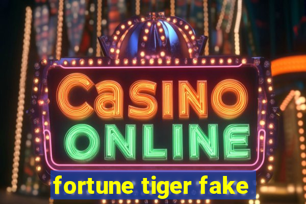 fortune tiger fake