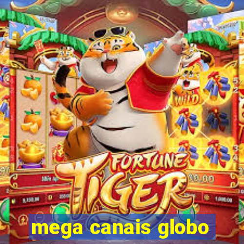 mega canais globo