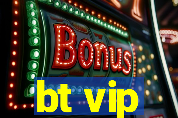 bt vip