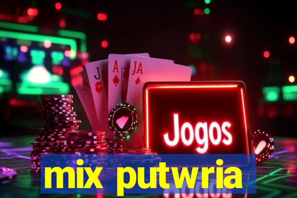 mix putwria