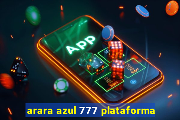 arara azul 777 plataforma