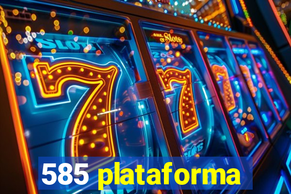 585 plataforma