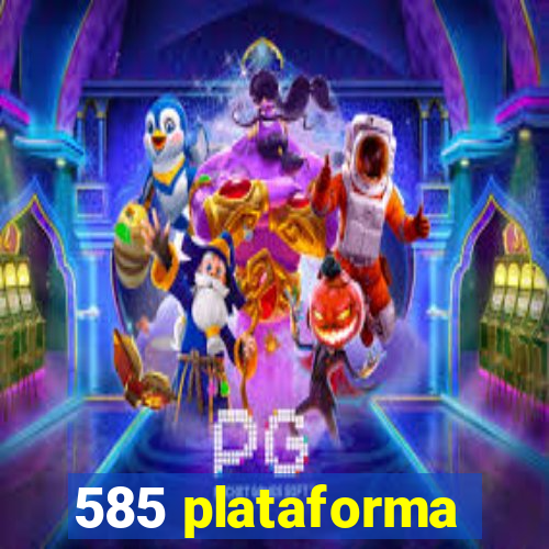 585 plataforma