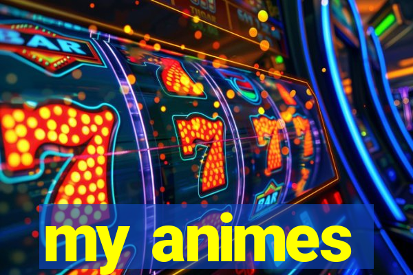 my animes