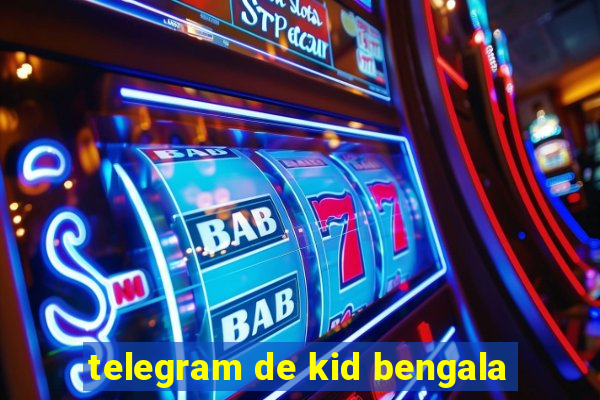 telegram de kid bengala