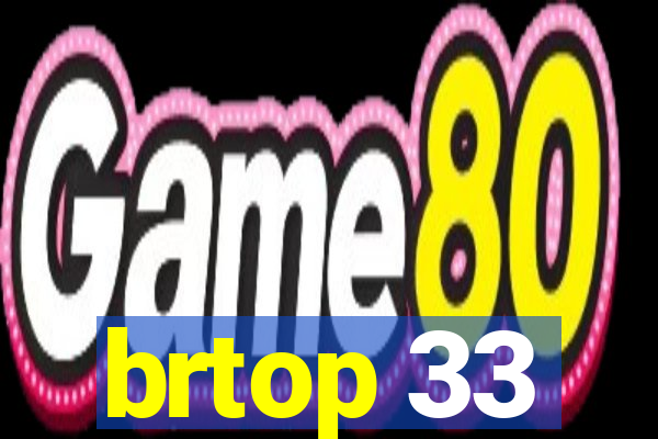 brtop 33