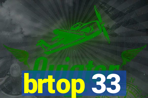 brtop 33