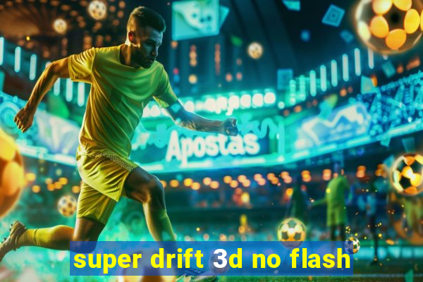 super drift 3d no flash