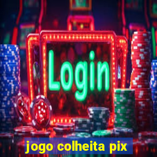 jogo colheita pix