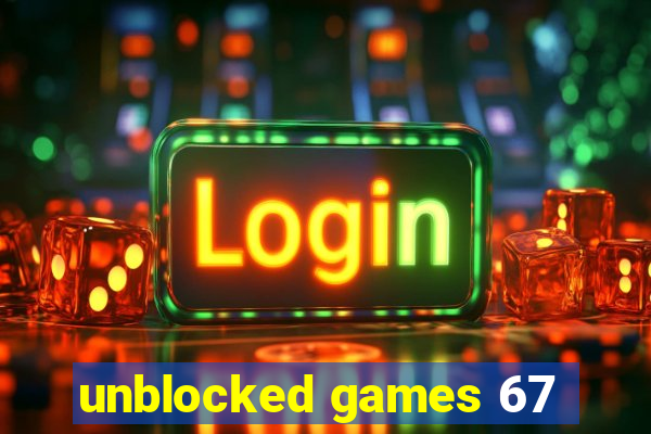 unblocked games 67