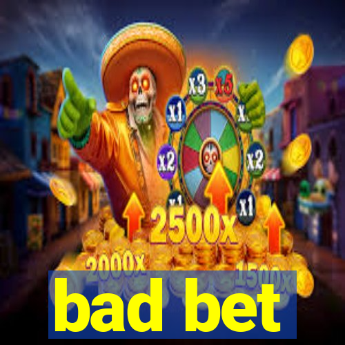 bad bet