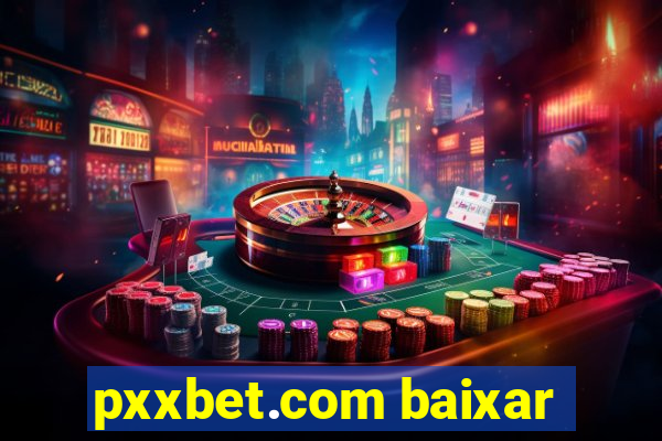 pxxbet.com baixar