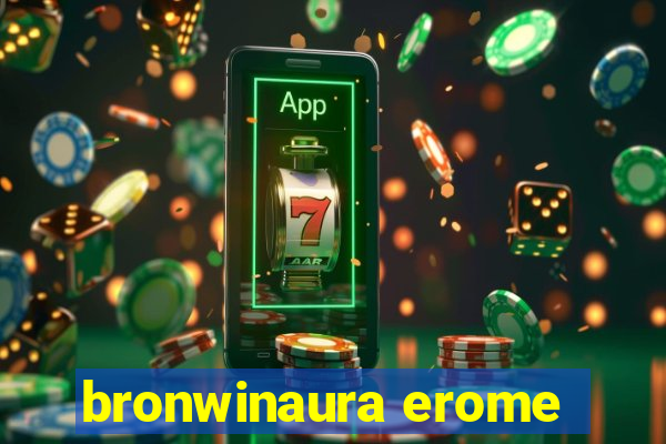 bronwinaura erome