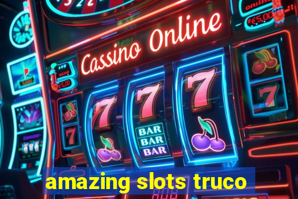 amazing slots truco