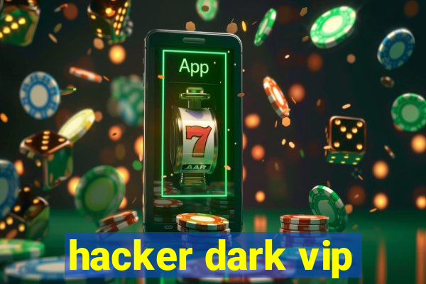 hacker dark vip