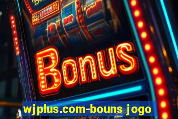 wjplus.com-bouns jogo