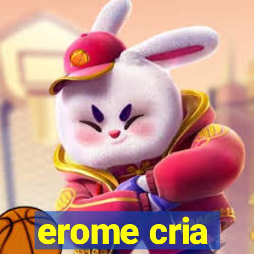 erome cria