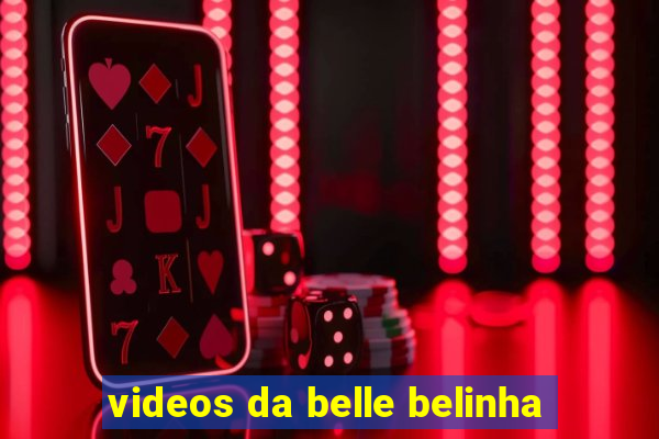 videos da belle belinha