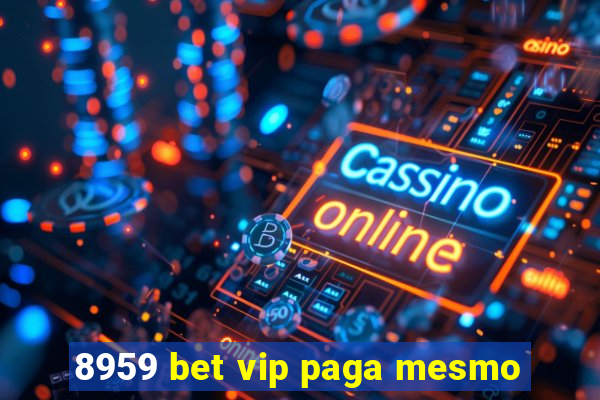 8959 bet vip paga mesmo