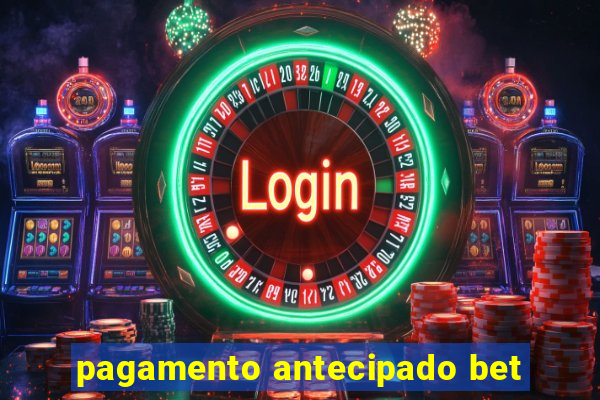 pagamento antecipado bet