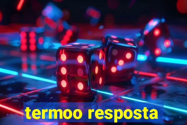 termoo resposta