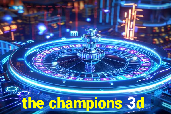 the champions 3d