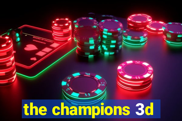 the champions 3d