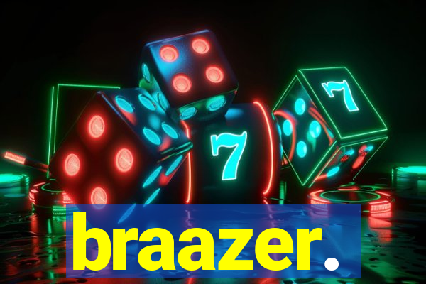 braazer.