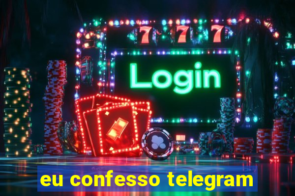 eu confesso telegram