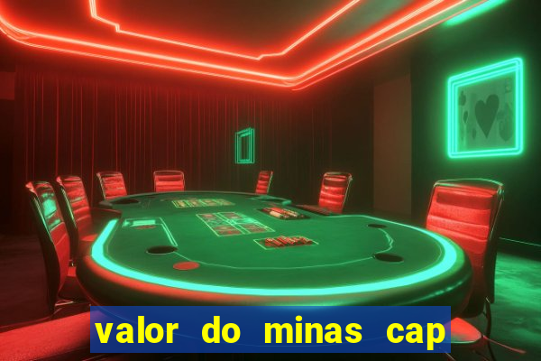 valor do minas cap dessa semana