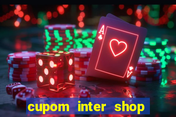 cupom inter shop casas bahia