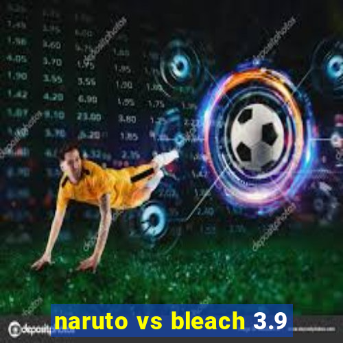 naruto vs bleach 3.9