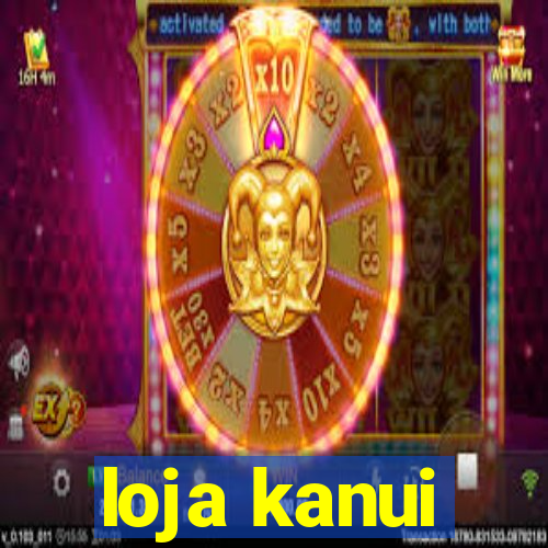 loja kanui