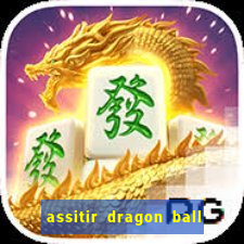 assitir dragon ball z dublado