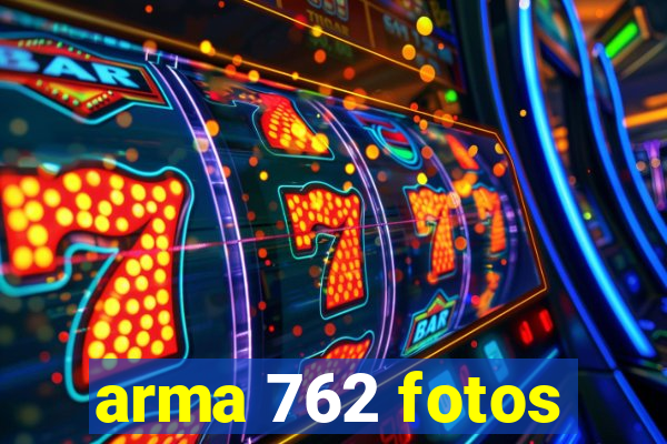 arma 762 fotos