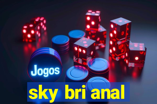 sky bri anal