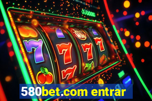 580bet.com entrar